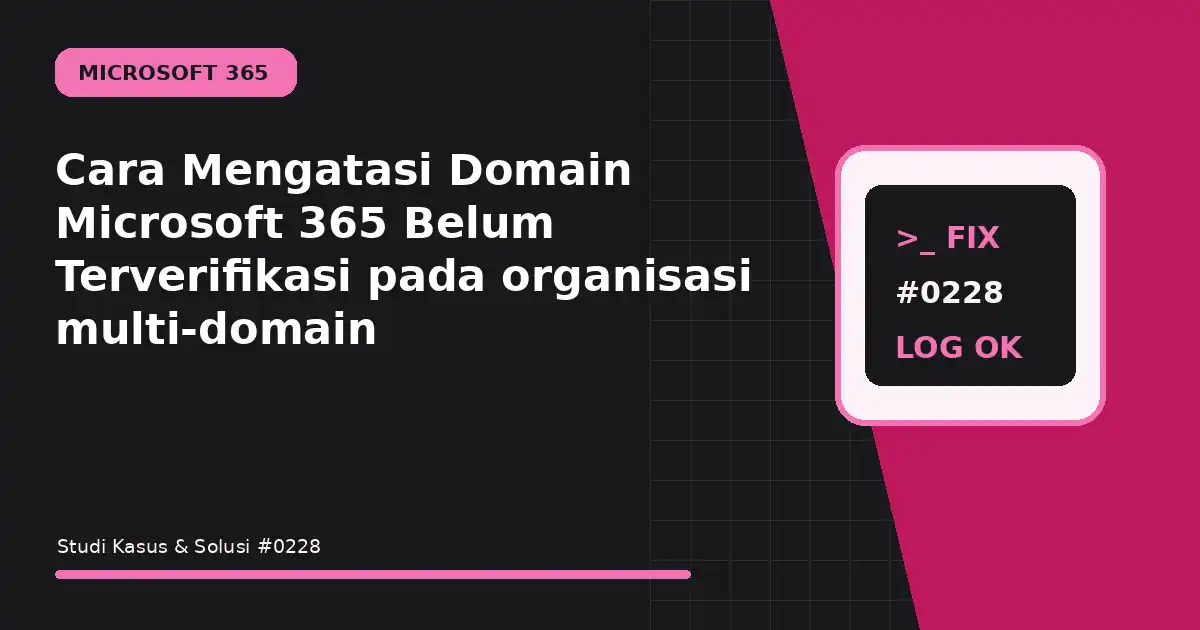 cara mengatasi domain microsoft 365 belum terverifikasi pada organisasi multi-domain