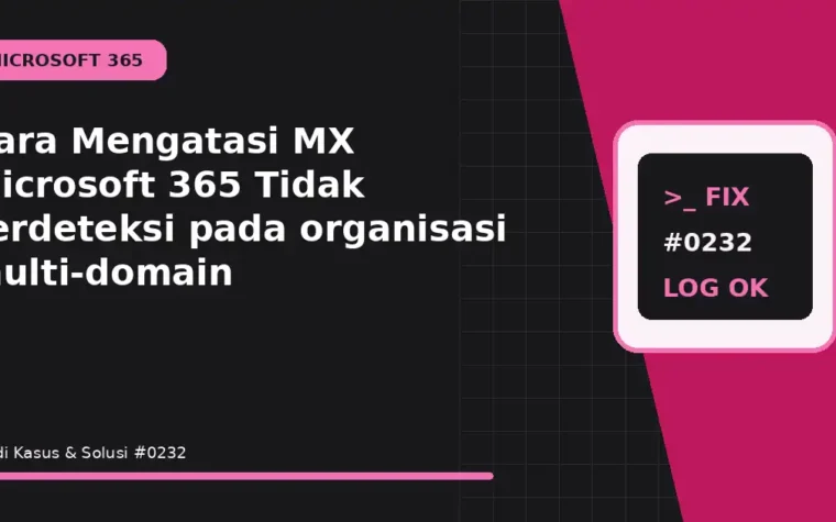 Cara Mengatasi MX Microsoft 365 Tidak Terdeteksi pada organisasi multi-domain