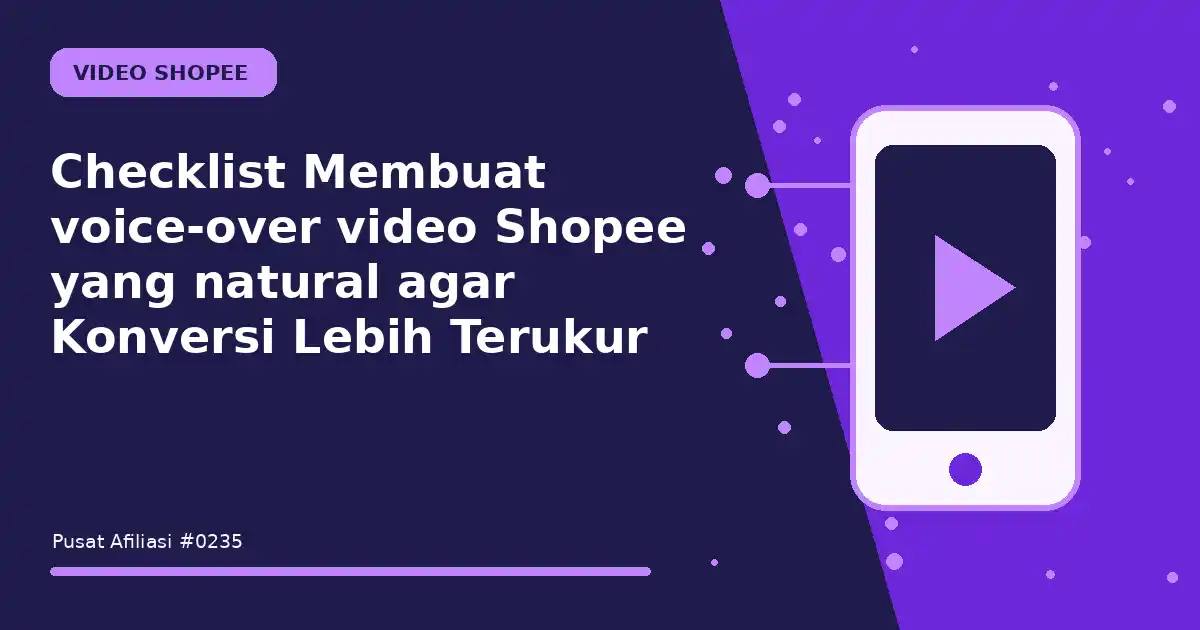 Checklist Membuat voice-over video Shopee yang natural agar Konversi Lebih Terukur