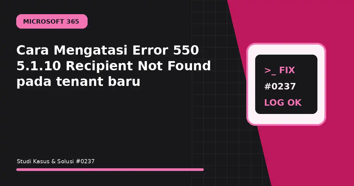 Cara Mengatasi Error 550 5.1.10 Recipient Not Found pada tenant baru