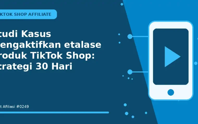 Studi Kasus Mengaktifkan etalase produk TikTok Shop: Strategi 30 Hari