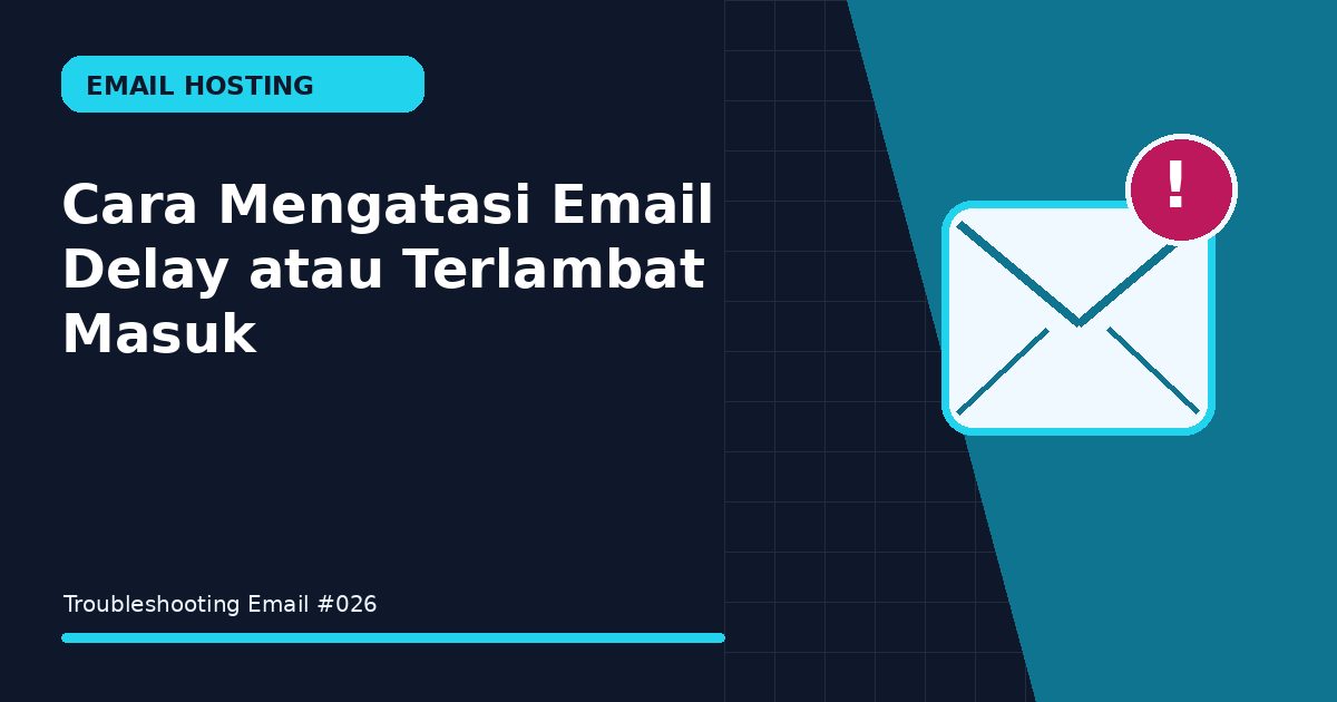 Cara Mengatasi Email Delay atau Terlambat Masuk