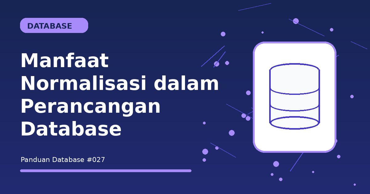 Manfaat Normalisasi dalam Perancangan Database