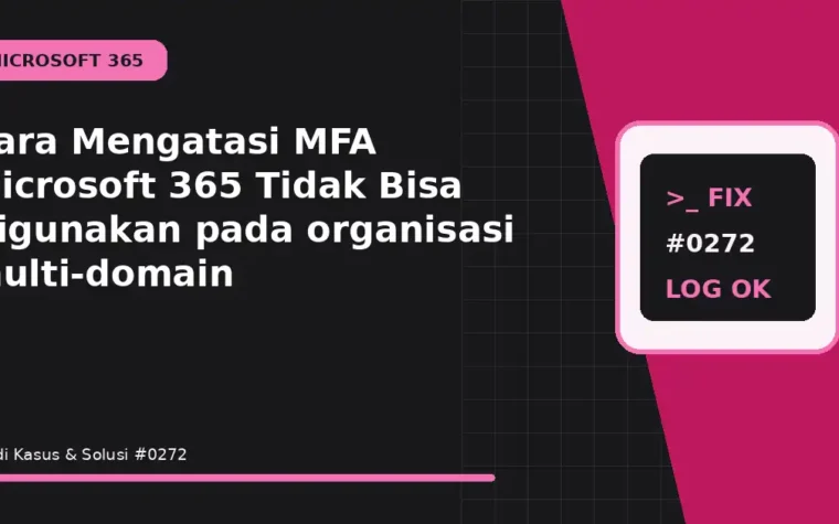 Cara Mengatasi MFA Microsoft 365 Tidak Bisa Digunakan pada organisasi multi-domain