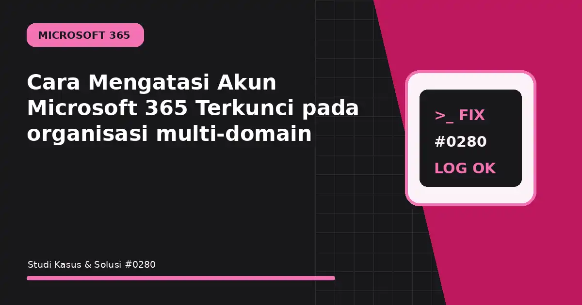 Cara Mengatasi Akun Microsoft 365 Terkunci pada organisasi multi-domain