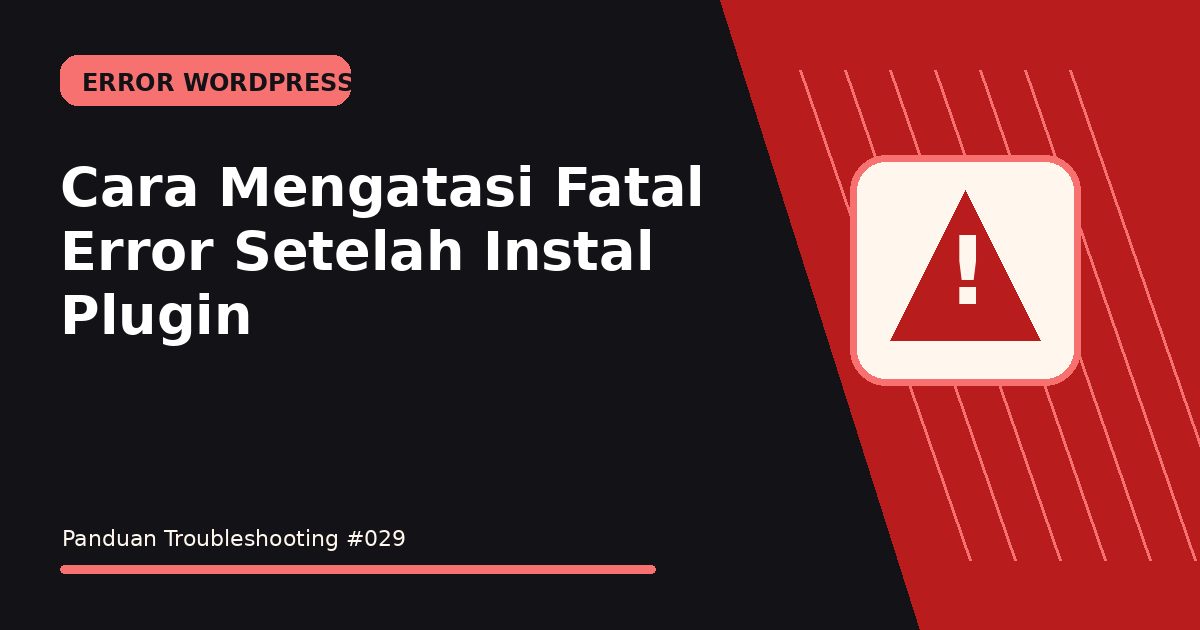 Cara Mengatasi Fatal Error Setelah Instal Plugin