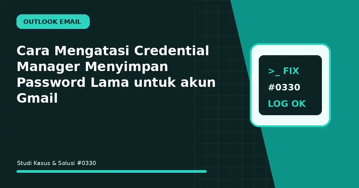 Cara Mengatasi Credential Manager Menyimpan Password Lama untuk akun Gmail