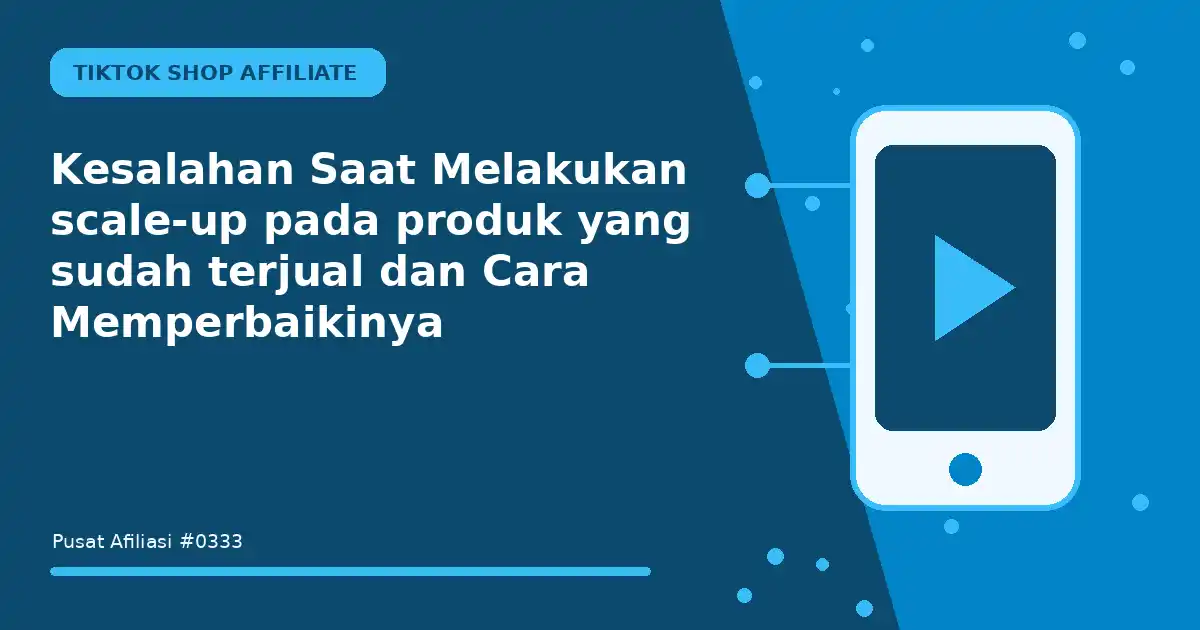 Kesalahan Saat Melakukan scale-up pada produk yang sudah terjual dan Cara Memperbaikinya