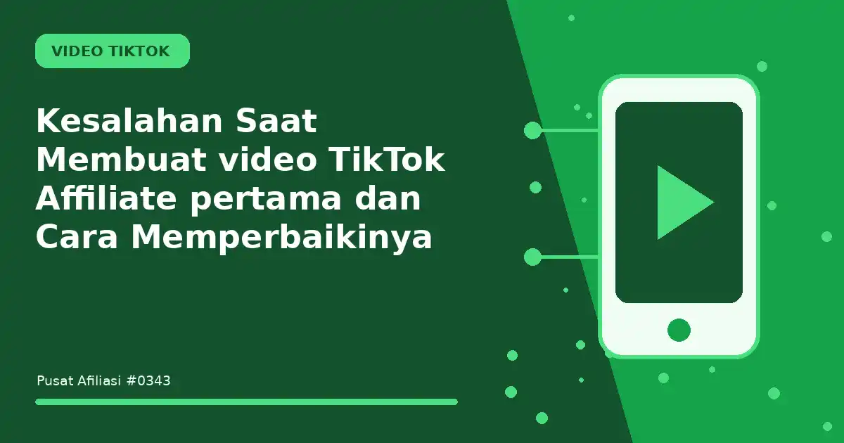 Kesalahan Saat Membuat video TikTok Affiliate pertama dan Cara Memperbaikinya
