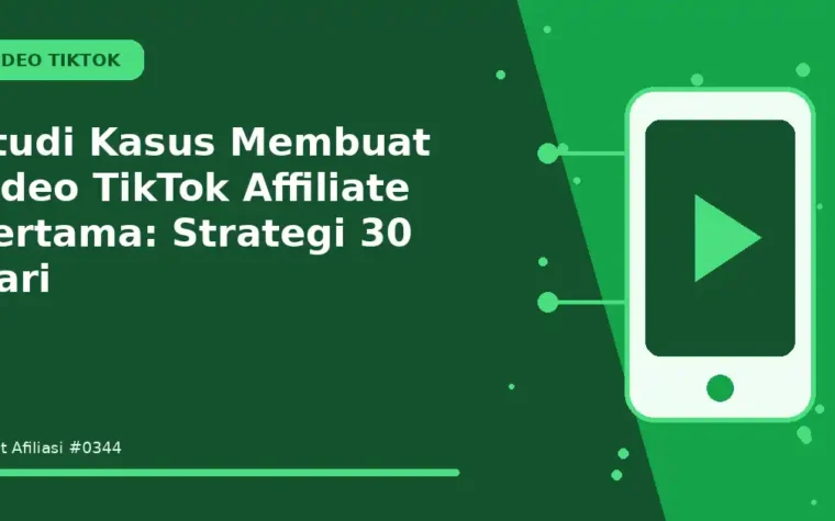 Studi Kasus Membuat video TikTok Affiliate pertama: Strategi 30 Hari