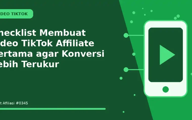 Checklist Membuat video TikTok Affiliate pertama agar Konversi Lebih Terukur