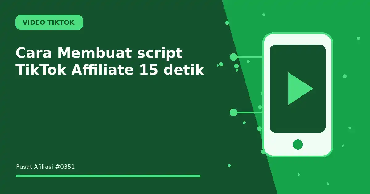 Cara Membuat script TikTok Affiliate 15 detik
