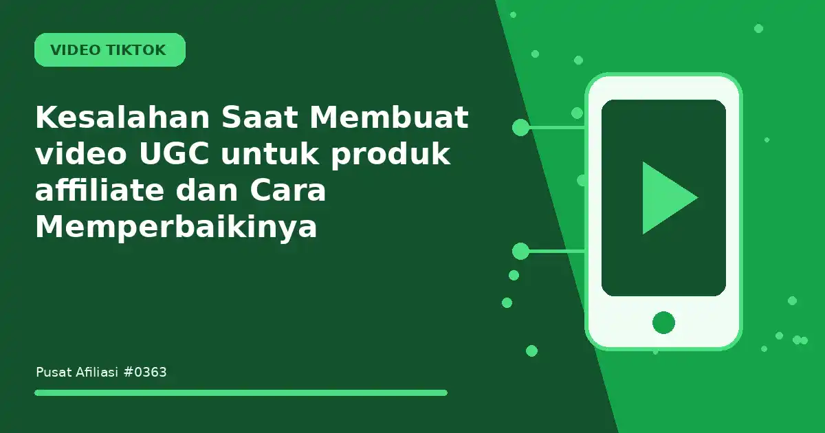 Kesalahan Saat Membuat video UGC untuk produk affiliate dan Cara Memperbaikinya