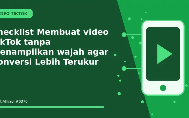 Checklist Membuat video TikTok tanpa menampilkan wajah agar Konversi Lebih Terukur