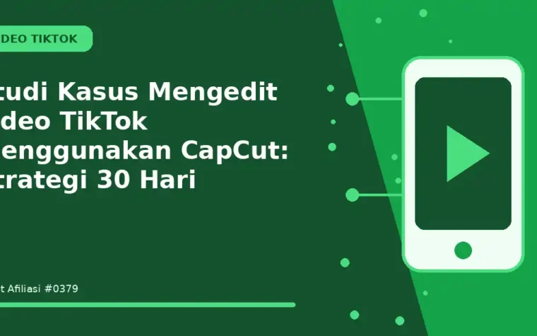 Studi Kasus Mengedit video TikTok menggunakan CapCut: Strategi 30 Hari