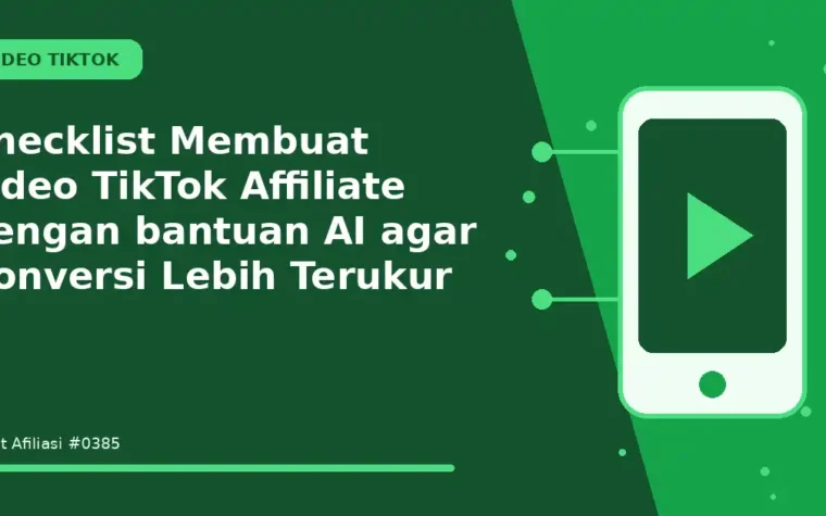 Checklist Membuat video TikTok Affiliate dengan bantuan AI agar Konversi Lebih Terukur