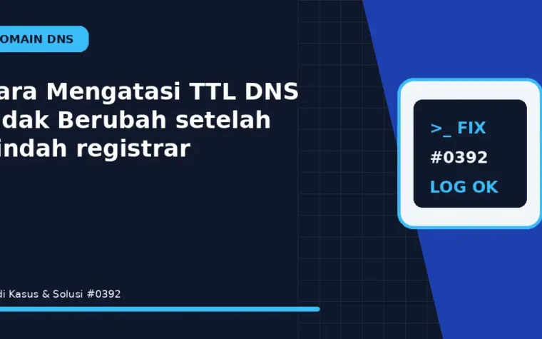 Cara Mengatasi TTL DNS Tidak Berubah setelah pindah registrar