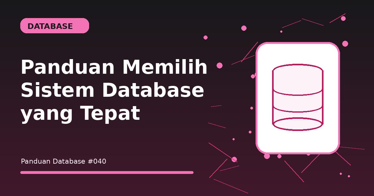 Panduan Memilih Sistem Database yang Tepat