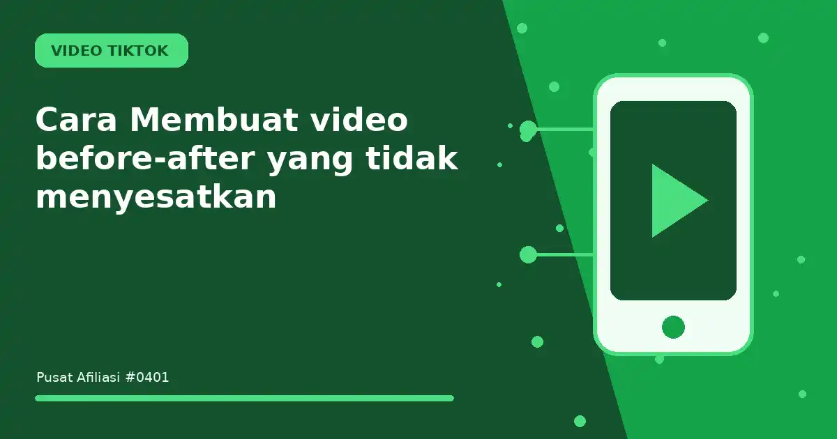 Cara Membuat video before-after yang tidak menyesatkan