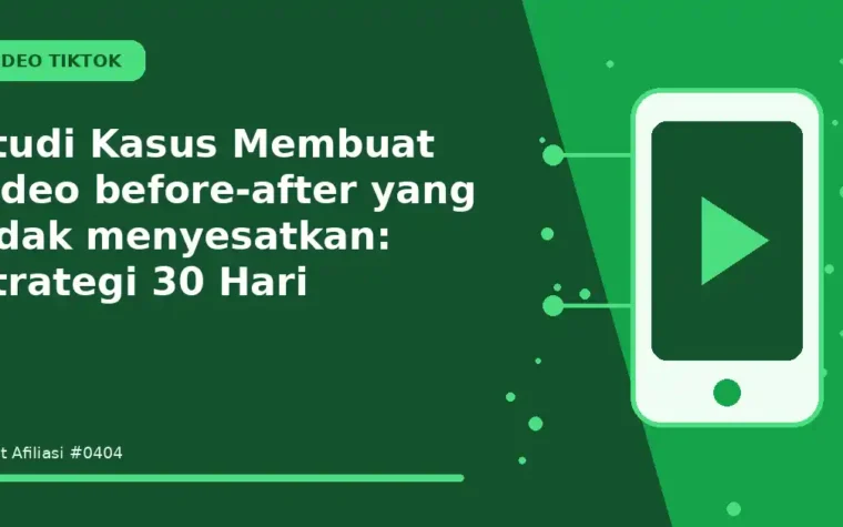 Studi Kasus Membuat video before-after yang tidak menyesatkan: Strategi 30 Hari