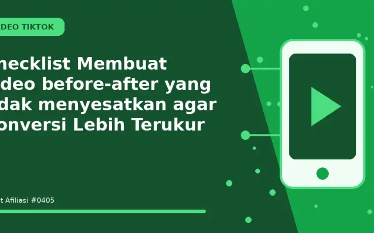 Checklist Membuat video before-after yang tidak menyesatkan agar Konversi Lebih Terukur