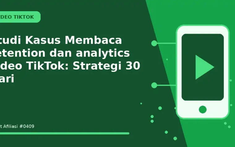 Studi Kasus Membaca retention dan analytics video TikTok: Strategi 30 Hari