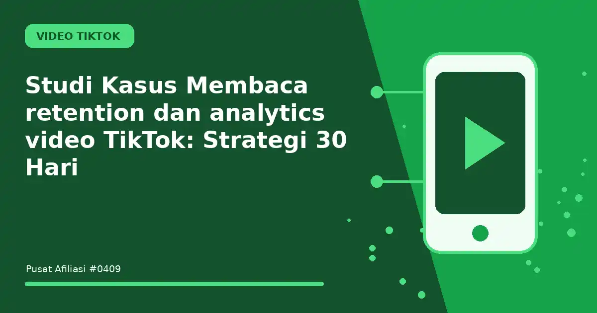 Studi Kasus Membaca retention dan analytics video TikTok: Strategi 30 Hari