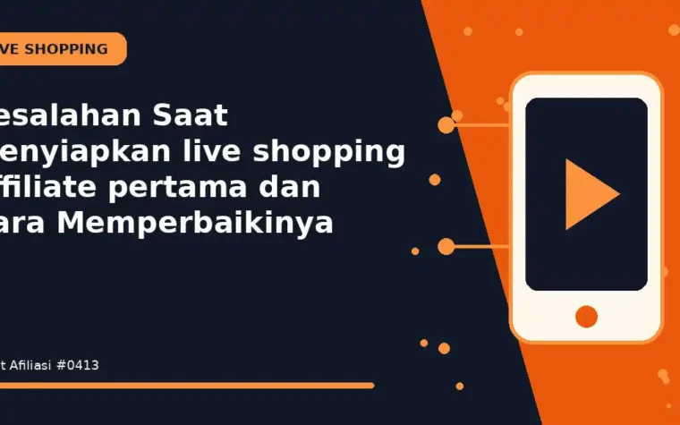 Kesalahan Saat Menyiapkan live shopping affiliate pertama dan Cara Memperbaikinya