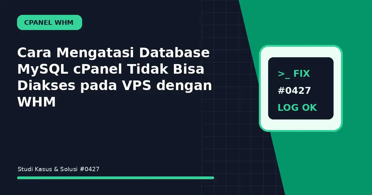 Cara Mengatasi Database MySQL cPanel Tidak Bisa Diakses pada VPS dengan WHM