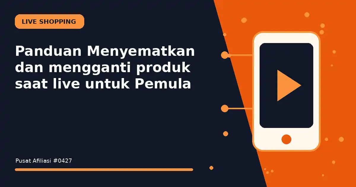 Panduan Menyematkan dan mengganti produk saat live untuk Pemula