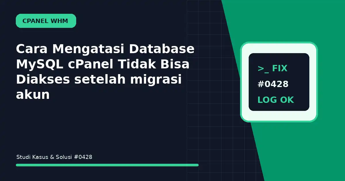 cara mengatasi database mysql cpanel tidak bisa diakses setelah migrasi akun