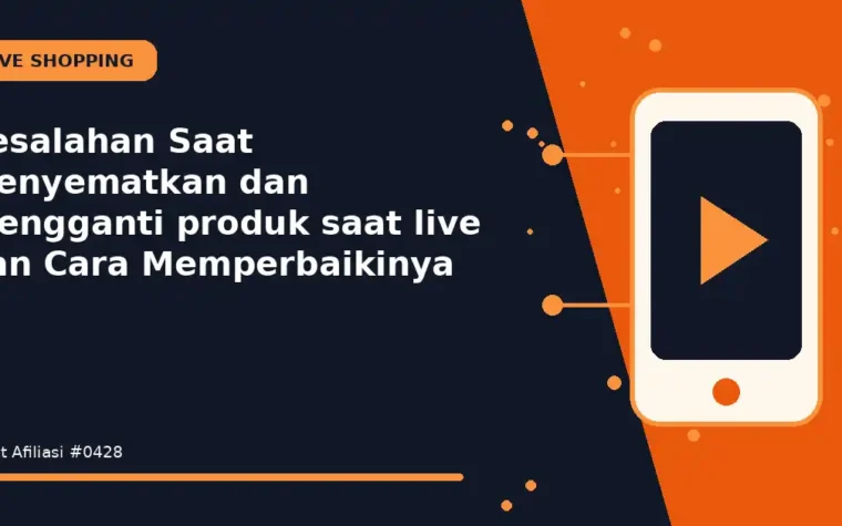 Kesalahan Saat Menyematkan dan mengganti produk saat live dan Cara Memperbaikinya