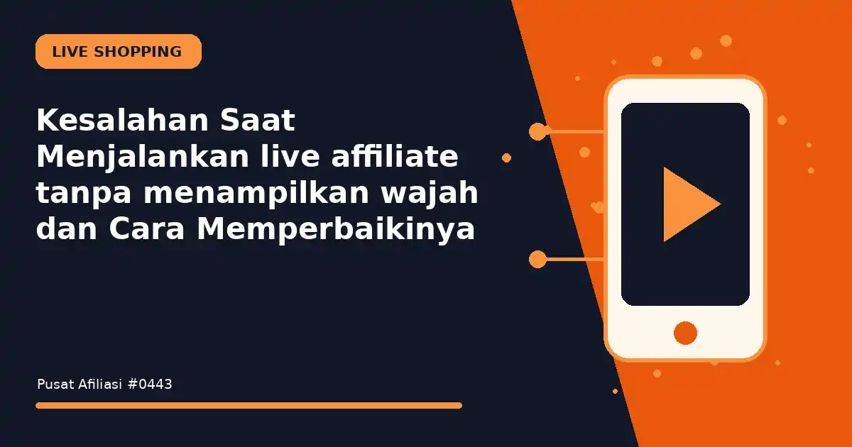 Kesalahan Saat Menjalankan live affiliate tanpa menampilkan wajah dan Cara Memperbaikinya