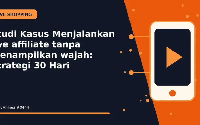 Studi Kasus Menjalankan live affiliate tanpa menampilkan wajah: Strategi 30 Hari