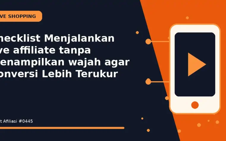 Checklist Menjalankan live affiliate tanpa menampilkan wajah agar Konversi Lebih Terukur