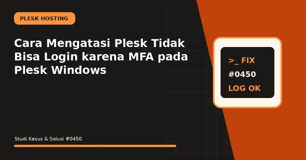 Cara Mengatasi Plesk Tidak Bisa Login karena MFA pada Plesk Windows