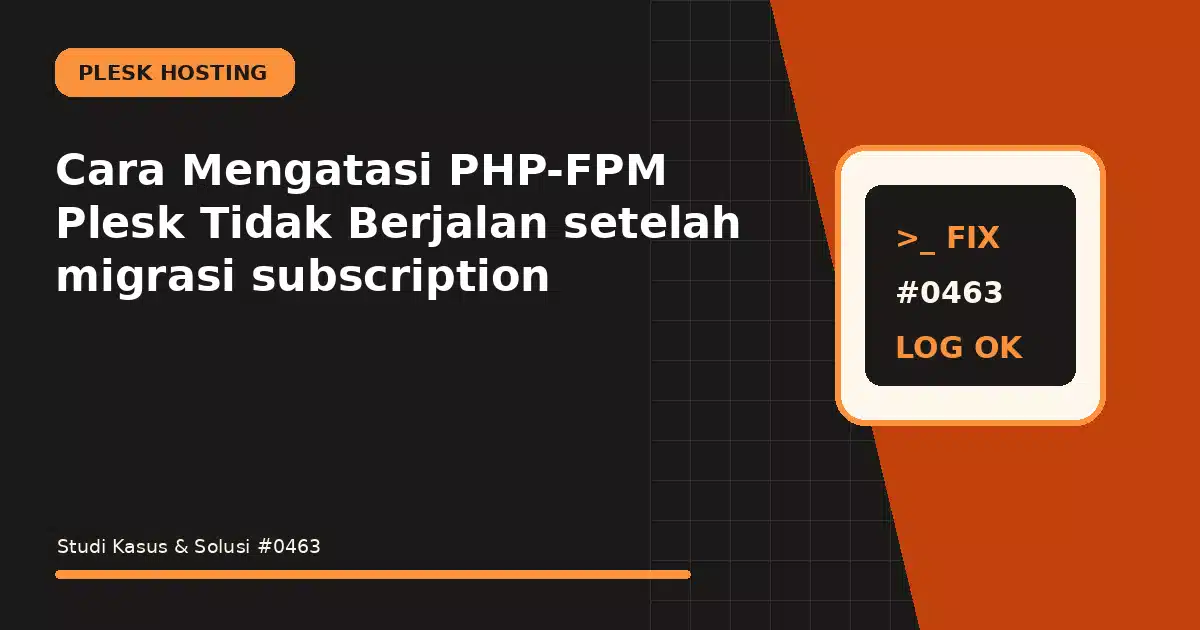 Cara Mengatasi PHP-FPM Plesk Tidak Berjalan setelah migrasi subscription