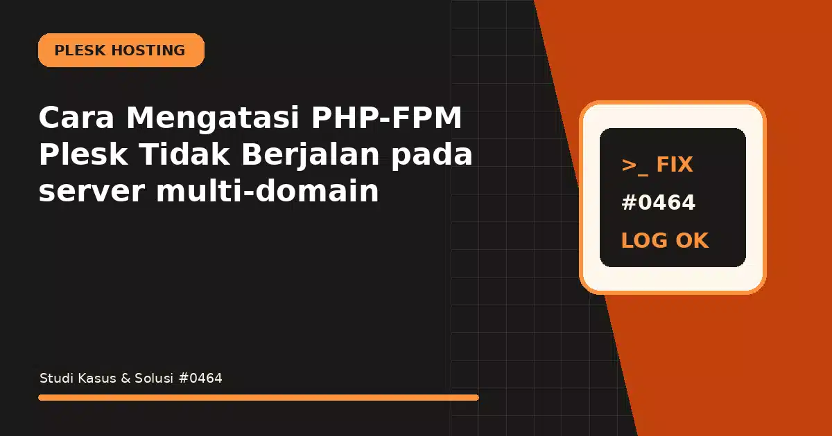 cara mengatasi php-fpm plesk tidak berjalan pada server multi-domain