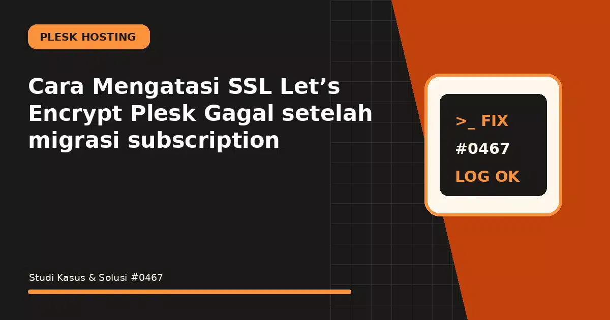 Cara Mengatasi SSL Let’s Encrypt Plesk Gagal setelah migrasi subscription