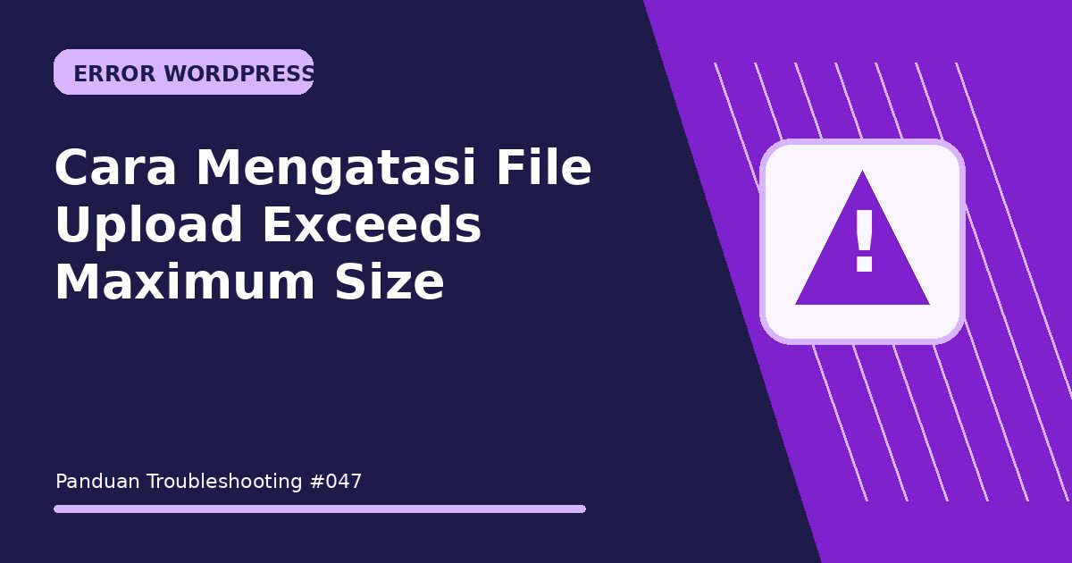 Cara Mengatasi File Upload Exceeds Maximum Size