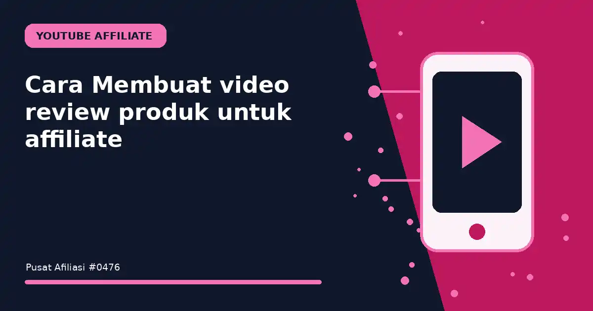 membuat video review produk untuk affiliate