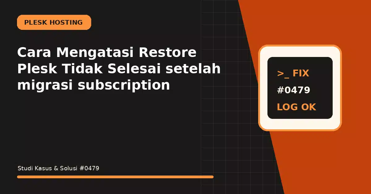 Cara Mengatasi Restore Plesk Tidak Selesai setelah migrasi subscription