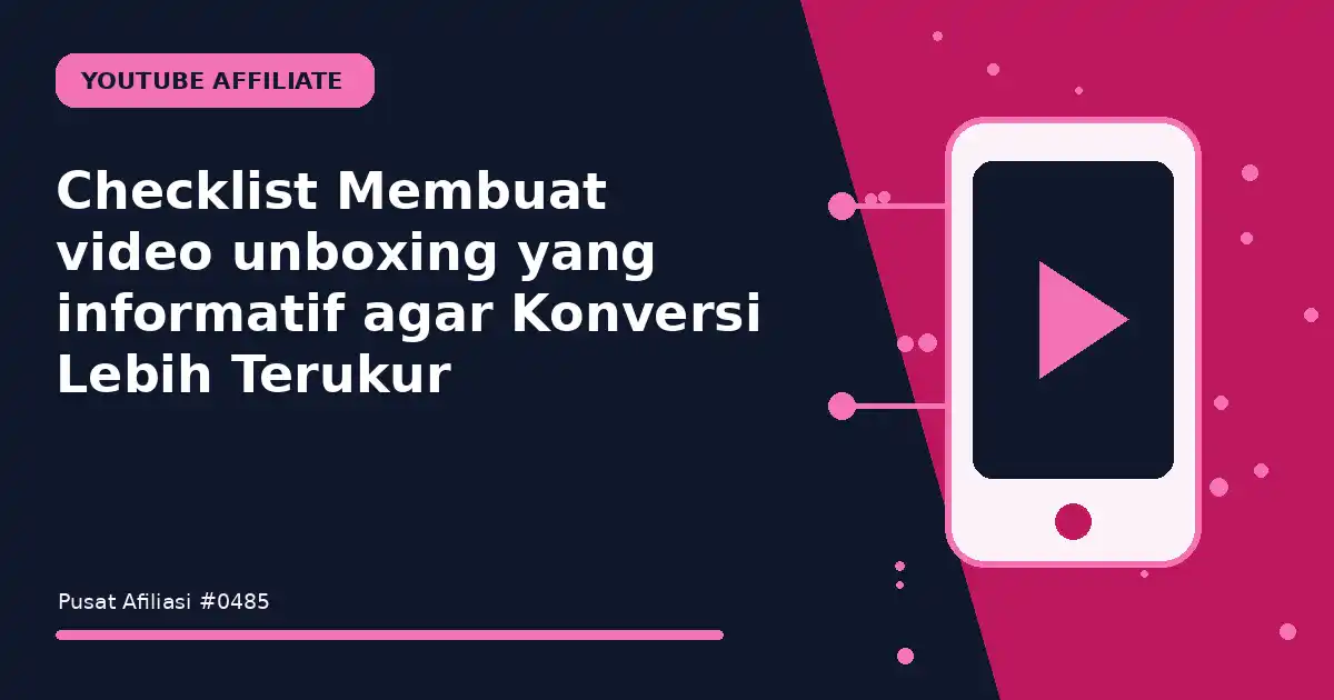 Checklist Membuat video unboxing yang informatif agar Konversi Lebih Terukur