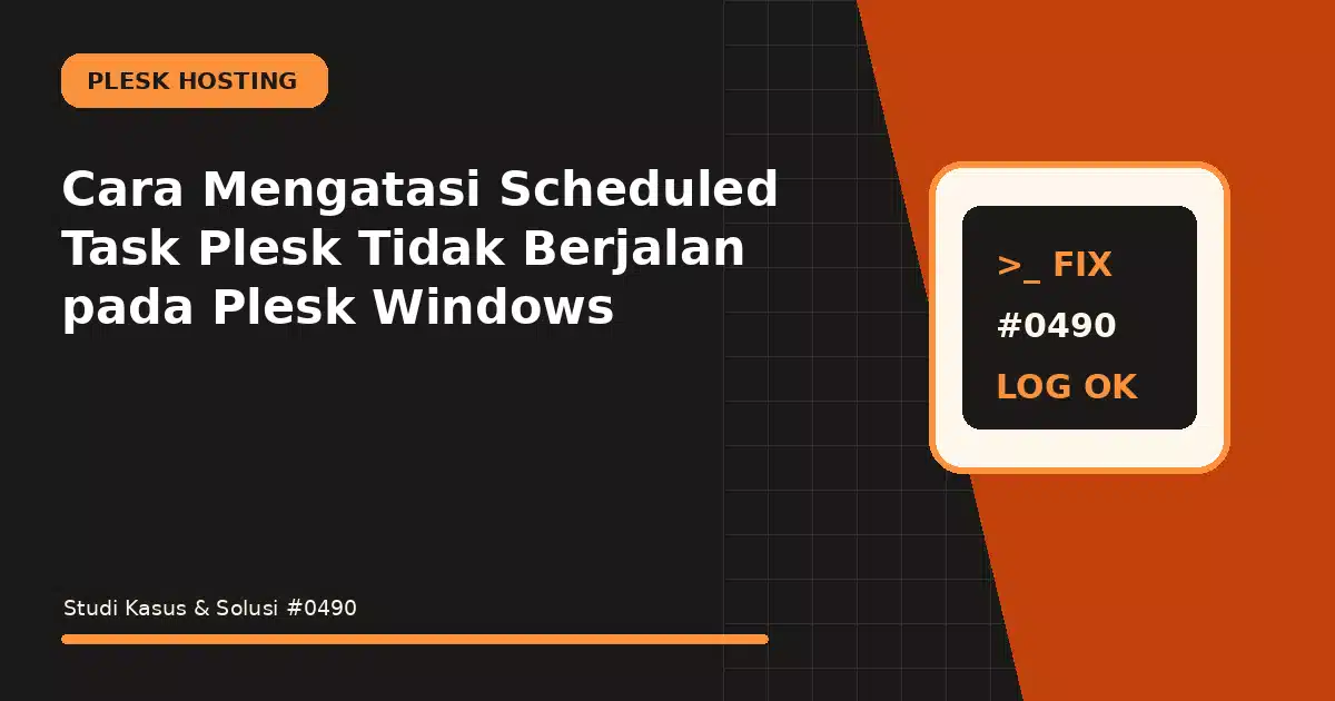 Cara Mengatasi Scheduled Task Plesk Tidak Berjalan pada Plesk Windows