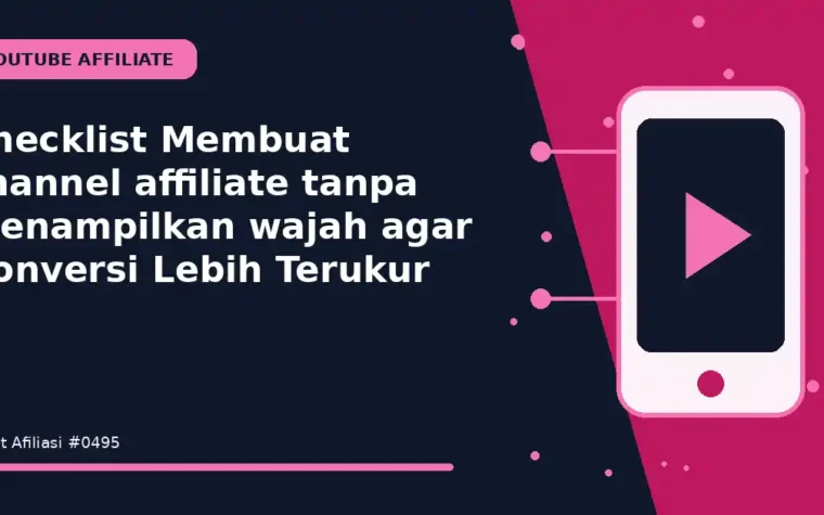 Checklist Membuat channel affiliate tanpa menampilkan wajah agar Konversi Lebih Terukur