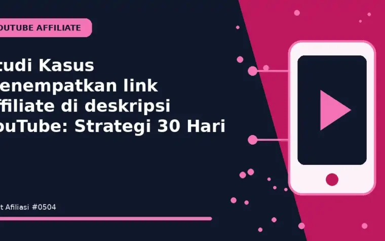 Studi Kasus Menempatkan link affiliate di deskripsi YouTube: Strategi 30 Hari