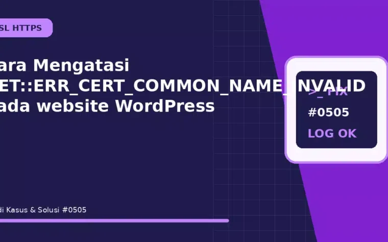 Cara Mengatasi NET::ERR_CERT_COMMON_NAME_INVALID pada website WordPress