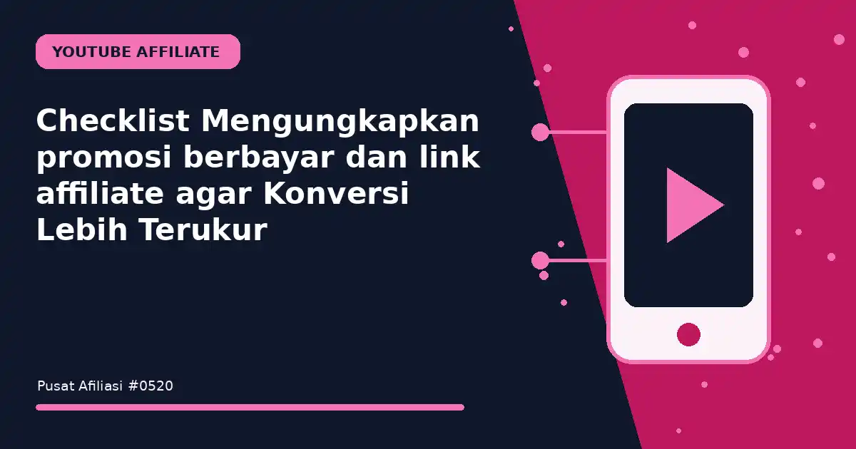 Checklist Mengungkapkan promosi berbayar dan link affiliate agar Konversi Lebih Terukur