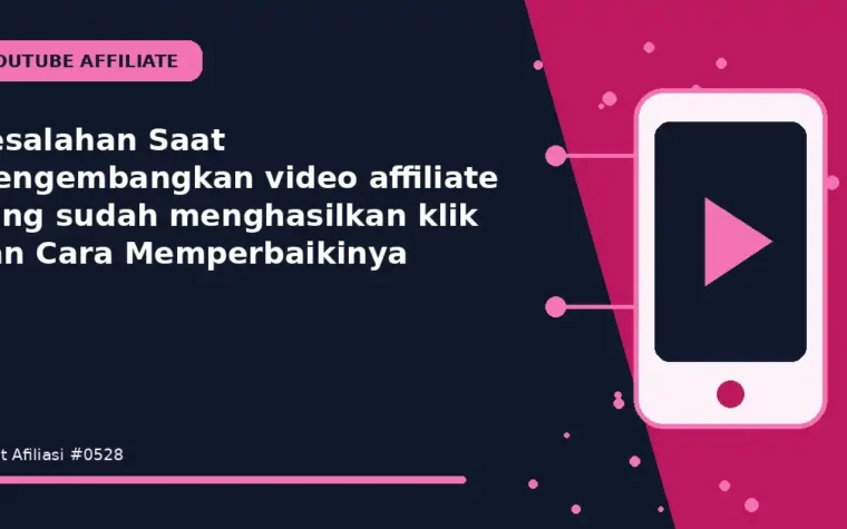 Kesalahan Saat Mengembangkan video affiliate yang sudah menghasilkan klik dan Cara Memperbaikinya