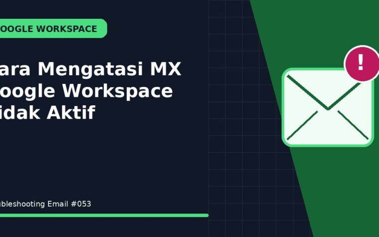 Cara Mengatasi MX Google Workspace Tidak Aktif